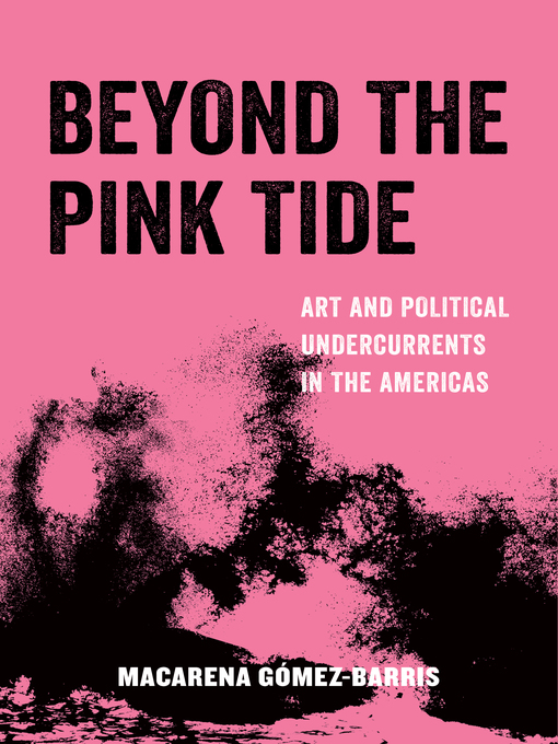 Title details for Beyond the Pink Tide by Macarena Gomez-Barris - Available